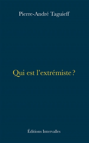 Qui est l'extrémiste ? - Pierre-André Taguieff