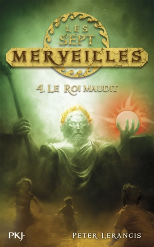 Les sept merveilles. Vol. 4. Le roi maudit - Peter Lerangis