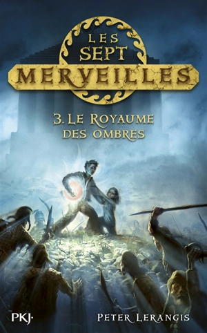 Les sept merveilles. Vol. 3. Le royaume des ombres - Peter Lerangis