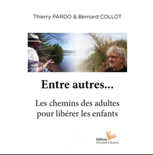 Entre autres... : les chemins des adultes pour libérer les enfants - Thierry Pardo