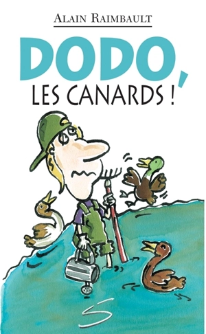 Dodo, les canards ! : un roman - Alain Raimbault