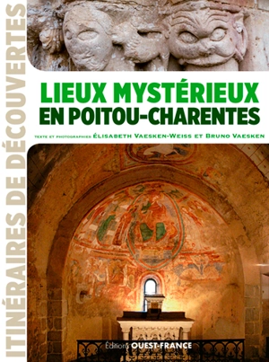 Lieux mystérieux en Poitou-Charentes - Elisabeth Vaesken-Weiss