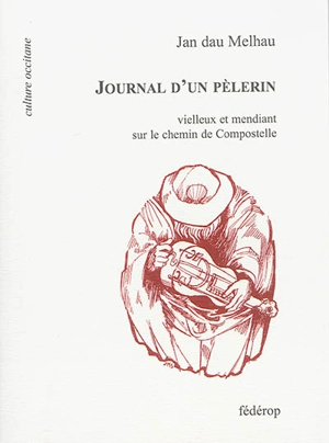 Journal d'un pèlerin : vielleux et mendiant sur le chemin de Compostelle - Jan Dau Melhau