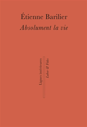 Absolument la vie - Etienne Barilier