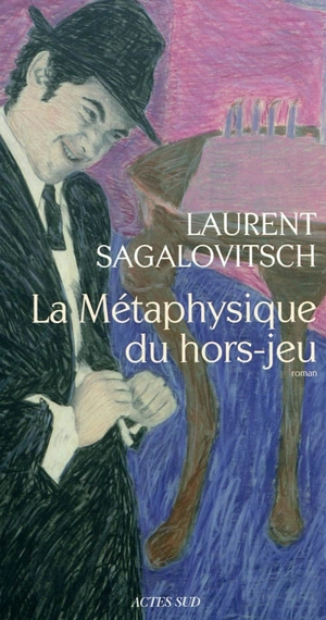 La métaphysique du hors-jeu - Laurent Sagalovitsch