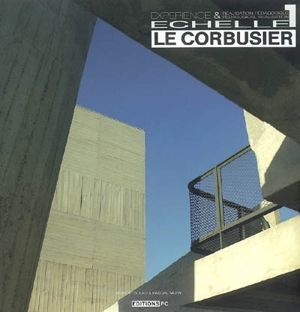 Le Corbusier, échelle 1 : expérience & réalisation pédagogique. Experience & pedagogical realisation - Pascal Mory