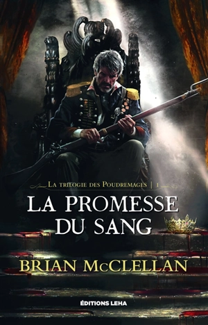 La trilogie des Poudremages. Vol. 1. La promesse du sang - Brian McClellan