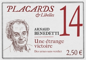 Placards & libelles. Vol. 14. Une étrange victoire : des urnes sans verdict - Arnaud Benedetti