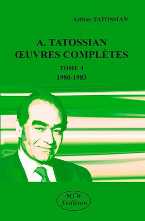 Oeuvres complètes. Vol. 4. 1980-1983 - Arthur Tatossian