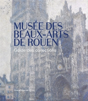 Musée des Beaux-Arts de Rouen : guide des collections - Musée des beaux-arts (Rouen)