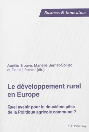 Le développement rural en Europe : quel avenir pour le deuxième pilier de la politique agricole commune ?