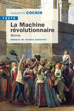 La machine révolutionnaire : oeuvres - Augustin Cochin