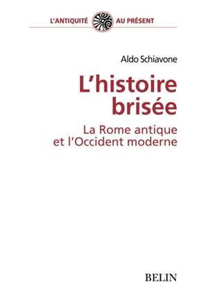 L'histoire brisée : la Rome antique et l'Occident moderne - Aldo Schiavone