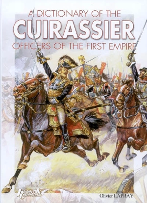 A dictionary of the cuirassier officers of the first Empire - Olivier Lapray