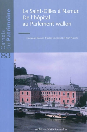 Le Saint-Gilles à Namur : de l'hôpital au Parlement wallon - Emmanuel Bodart