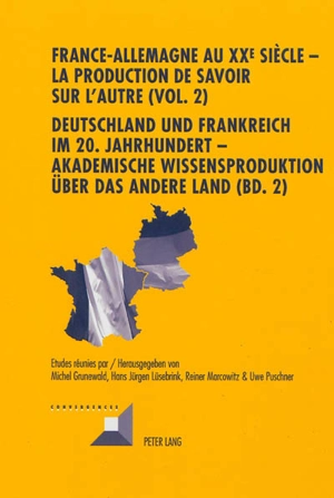 France-Allemagne au XXe siècle : la production de savoir sur l'autre. Vol. 2. Les spécialistes universitaires de l'Allemagne et de la France au XXe siècle. Die Akademischen Akteure der Deutschland- und Frankreichforschung im 20 Jahrhundert. Deutschla