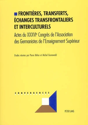 Frontières, transferts, échanges transfrontaliers et interculturels : actes du XXXVIe congrès de l'Association des germanistes de l'enseignement supérieur - Association des germanistes de l'enseignement supérieur (France). Congrès (36 ; 2003 ; Metz)