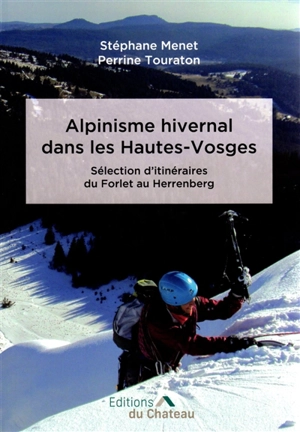 Alpinisme hivernal dans les Hautes-Vosges : sélection d'itinéraires du Forlet au Herrenberg - Stéphane Menet