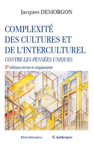 Complexité des cultures et de l'interculturel : contre les pensées uniques - Jacques Demorgon