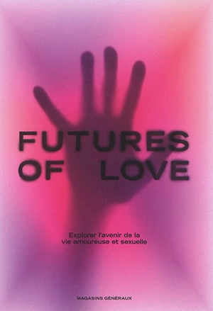 Futures of love : explorer l'avenir de la vie amoureuse et sexuelle