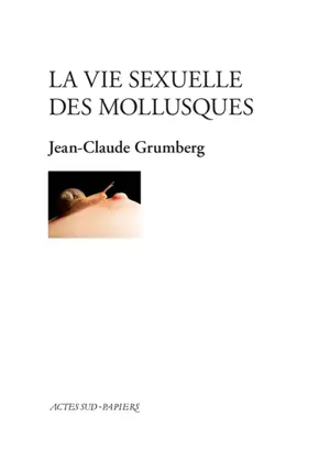 La vie sexuelle des mollusques - Jean-Claude Grumberg