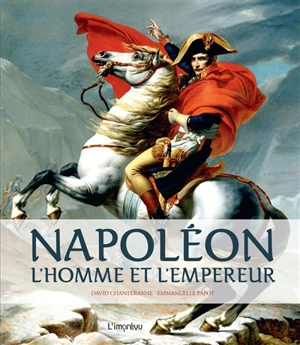 Napoléon : l'homme et l'empereur - David Chanteranne