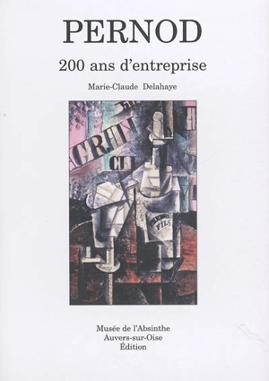 Pernod : 200 ans d'entreprise : l'Absinthe-dictionnaire des marques - Marie-Claude Delahaye