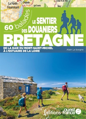 Le sentier des douaniers, Bretagne : de la baie du Mont-Saint-Michel à l'estuaire de la Loire : 60 balades - Alain Le Borgne