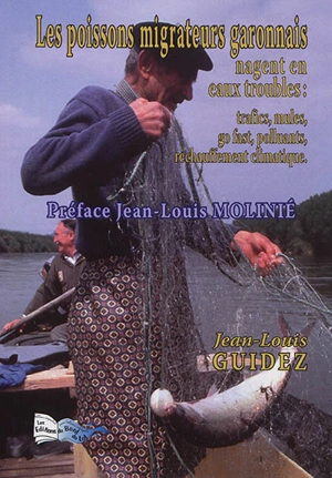 Les poissons migrateurs garonnais nagent en eaux troubles : trafics, mules, go fast, polluants, réchauffement climatique - Jean-Louis Guidez