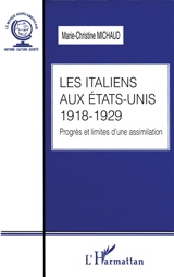 Les Italiens aux Etats-Unis, 1918-1929 : progrès et limites d'une assimilation - Marie-Christine Michaud