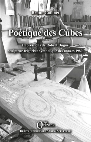 Poétique des cubes : impressions de Robert Dugué sculpteur-frigoriste symbolique des années 1980 - Bruno Goffinet