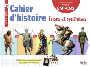 Cahier d'histoire CM1, CM2, cycle 3 : frises et synthèses - Youenn Goasdoué