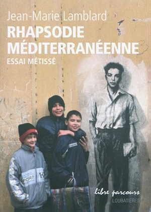 Rhapsodie méditerranéenne : essai métissé - Jean-Marie Lamblard