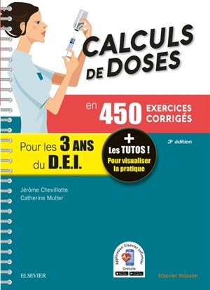 Calculs de doses en 450 exercices corrigés pour les 3 ans du DEI : réussir vos évaluations UE 4.4 (semestre 2), UE 2.11 (semestre 5), assurez en stage ! - Jérôme Chevillotte