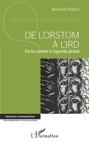 De l'Orstom à l'IRD : de la colonie à l'agenda global - Bernard Hours