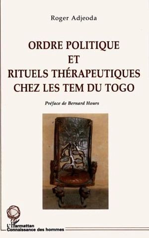 Ordre politique et rituels thérapeutiques chez les Tem du Togo - Roger Yaovi Adjeoda