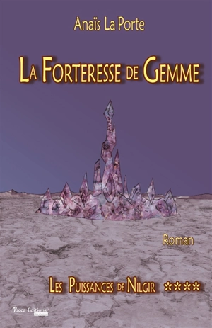 Les puissances de Nilgir. Vol. 4. La forteresse de Gemme - Anaïs La Porte