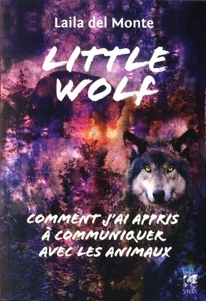 Little wolf : comment j'ai appris à communiquer avec les animaux - Laila Del Monte