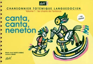 Chansonnier totémique languedocien. Vol. 1. Les chants de l'enfance : canta, canta, neneton - Marie-José Fages-Lhubac