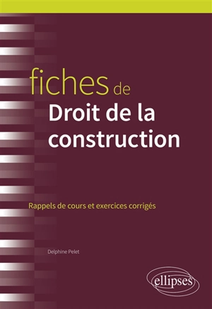 Fiches de droit de la construction : rappels de cours et exercices corrigés - Delphine Pelet