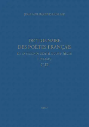 Dictionnaire des poètes français de la seconde moitié du XVIe siècle, 1549-1615. C-D - Jean-Paul Barbier