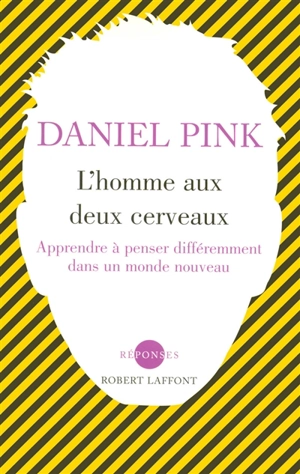 L'homme aux deux cerveaux : apprendre à penser différemment dans un monde nouveau - Daniel H. Pink