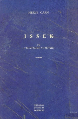 Issek ou L'histoire s'ouvre - Hervé Carn