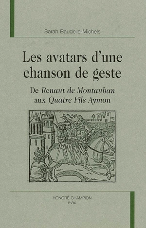 Les avatars d'une chanson de geste : de Renaut de Montauban aux Quatre fils Aymon - Sarah Baudelle-Michels