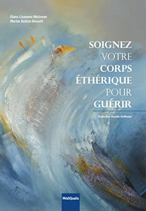 Soignez votre corps éthérique pour guérir - Diana Lissmann Weitzman