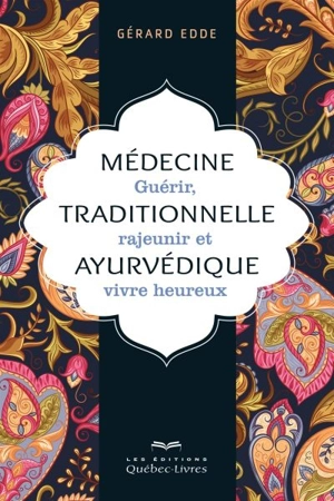 Médecine traditionnelle ayurvédique : guérir, rajeunir et vivre heureux - Gérard Edde