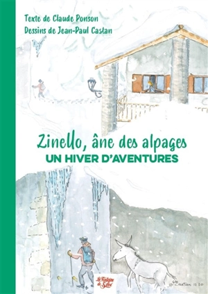 Zinello, âne des alpages. Un hiver d'aventures : un grand roman de neige et d'aventures - Claude Ponson