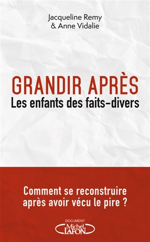 Grandir après : que deviennent les enfants des faits-divers ? - Jacqueline Remy