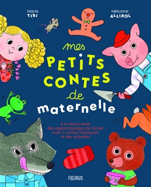 Mes petits contes de maternelle : à la découverte des apprentissages de l'école avec quatre contes classiques et des activités ! - Marie Tibi