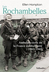 Les Rochambelles : ambulancières de la France combattante : 1943-1945 - Ellen Hampton